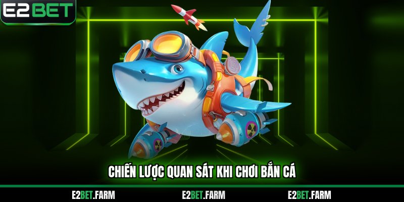 Chiến lược quan sát khi chơi bắn cá