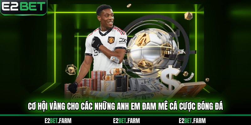 Cơ hội vàng cho các những anh em đam mê cá cược bóng đá