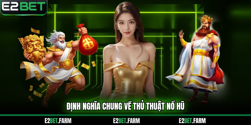 Định nghĩa chung về thủ thuật nổ hũ