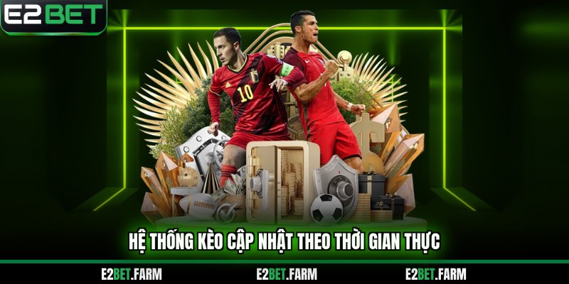 Hệ thống kèo cập nhật nhanh chóng theo thời gian thực