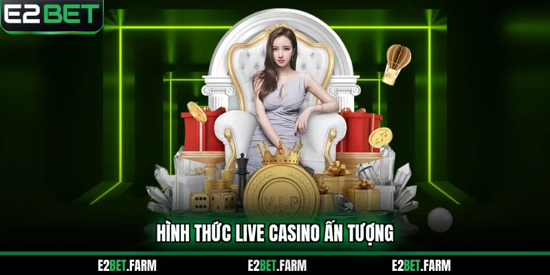 Hình thức live casino ấn tượng