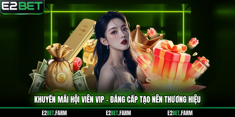 Khuyến mãi hội viên VIP - Đẳng cấp tạo nên thương hiệu