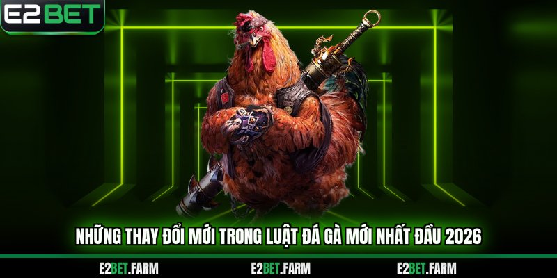 Những thay đổi mới trong luật đá gà