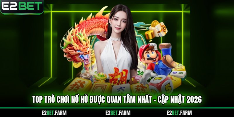 Top trò chơi nổ hũ được quan tâm nhất