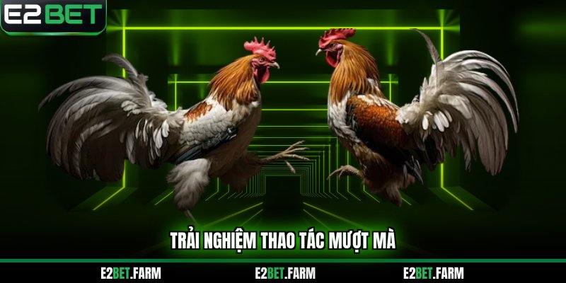 Trải nghiệm thao tác mượt mà