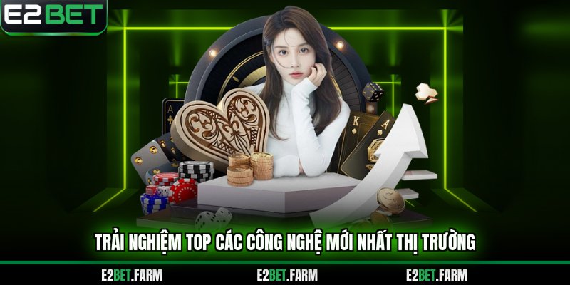 Trải nghiệm top các công nghệ mới nhất thị trường