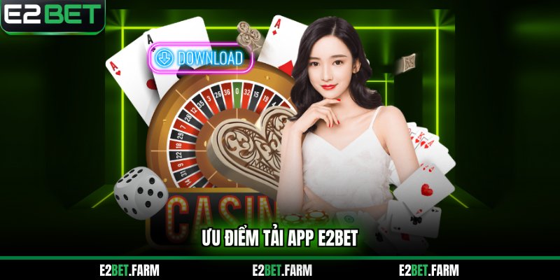 Ưu điểm tải app E2BET