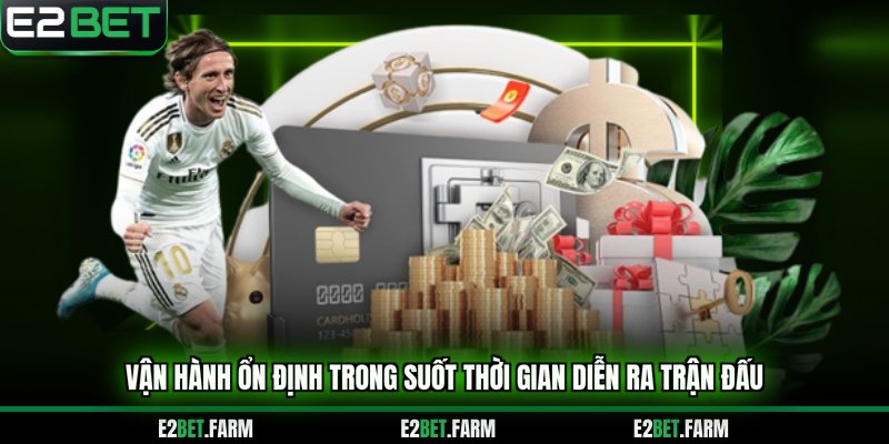 Vận hành ổn định trong suốt thời gian diễn ra trận đấu